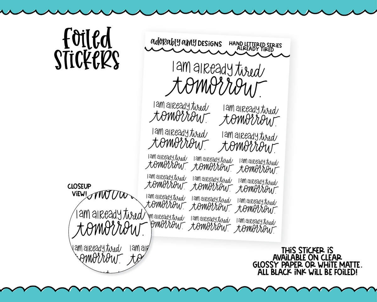 Foiled Hand Lettered Already Tired Tomorrow Planner Stickers for any P –  Adorably Amy Designs