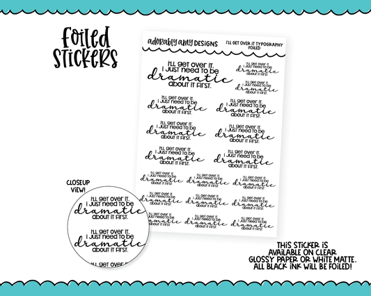 Foiled I'll Get Over It Typography Sampler Planner Stickers for any Planner or Insert