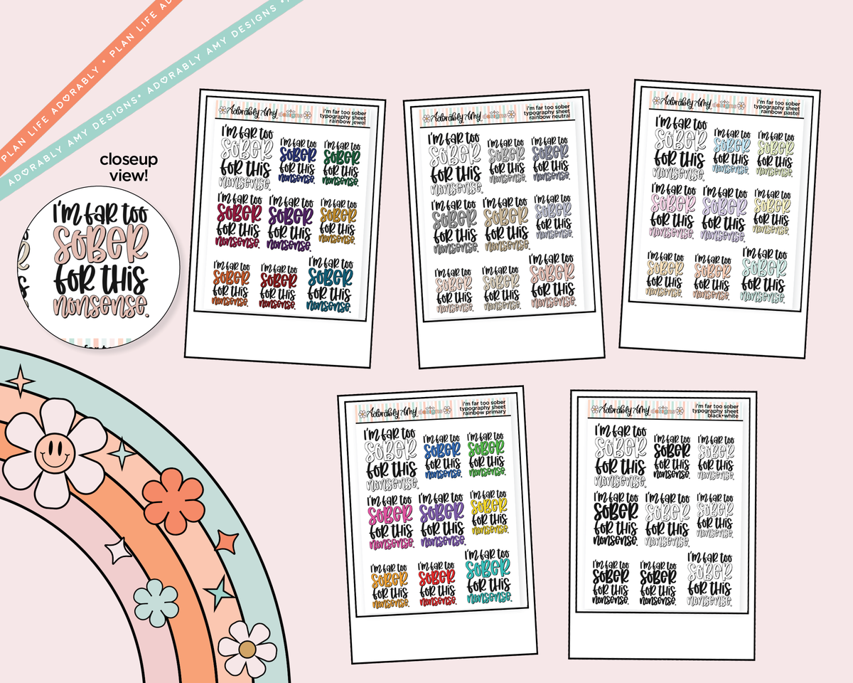 Rainbow or Black I'm Far to Sober for This Shit Typography Planner Stickers - Adorably Amy Designs