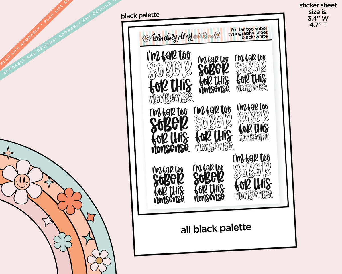 Rainbow or Black I'm Far to Sober for This Shit Typography Planner Stickers - Adorably Amy Designs