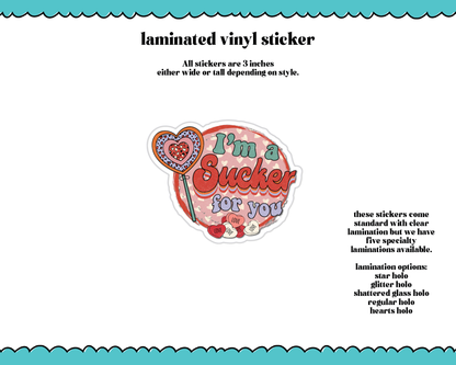 Laminated Vinyl Large Diecut Stickers- I'm a Sucker for You