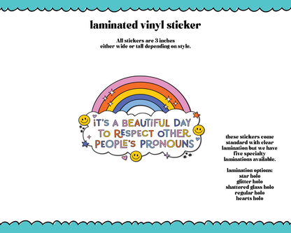Laminated Vinyl Large Diecut Stickers- It's a Beautiful Day to Respect Other People's Pronouns