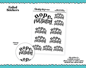 Foiled Hand Lettered Nope Not Today Planner Stickers for any Planner or Insert