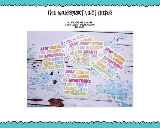 Waterproof Vinyl Large Diecut Stickers - Stop Trying to be Liked by Everyone