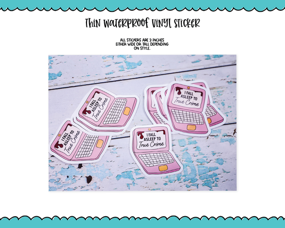 Waterproof Vinyl Large Diecut Stickers - I Fall Asleep to True Crime