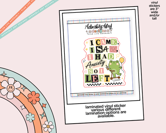 Laminated Vinyl Large Diecut Stickers - I Came, I Saw, I Had Anxiety so I Left - Adorably Amy Designs