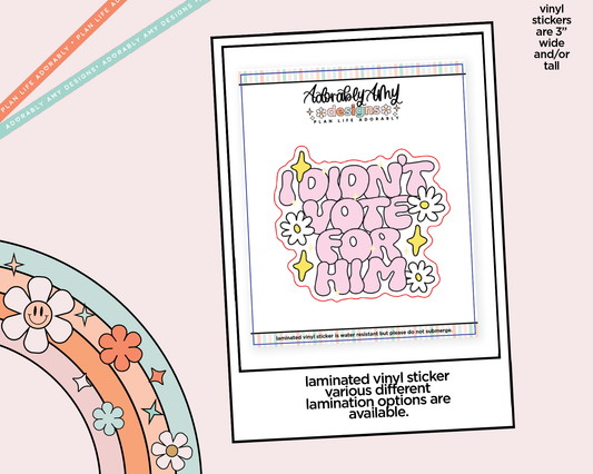 Laminated Vinyl Large Diecut Stickers - I Didn't Vote for Him - Adorably Amy Designs