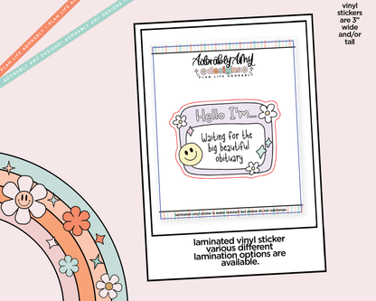 Laminated Vinyl Large Diecut Stickers - I'm Waiting For the Big Beautiful Obituary - Adorably Amy Designs