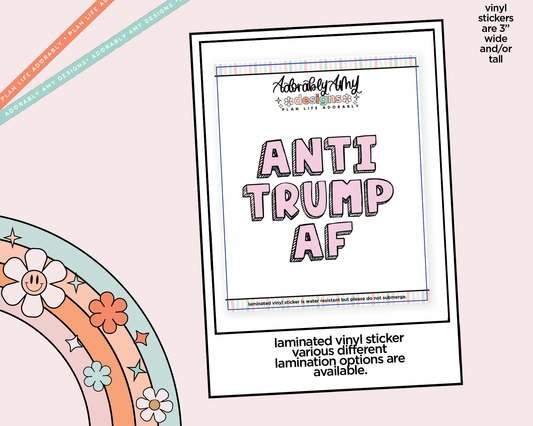 Laminated Vinyl Large Diecut Stickers - Anti Trump AF