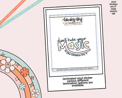 Laminated Vinyl Large Diecut Stickers - Don't Hide Your Magic