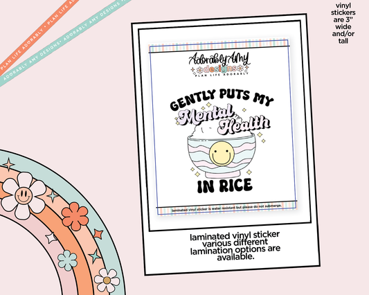 Laminated Vinyl Large Diecut Stickers - Gently Puts my Mental Health in Rice