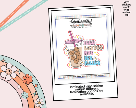 Laminated Vinyl Large Diecut Stickers - Iced Lattes Not Ice Raids - Adorably Amy Designs