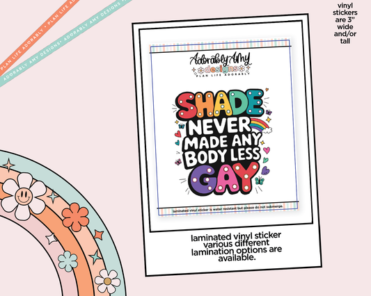Laminated Vinyl Large Diecut Stickers - Shade Never Made Any Body Less Gay - Adorably Amy Designs