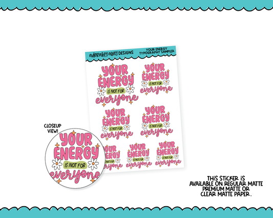 Your Energy isn't for EveryoneTypography Sampler Planner Stickers for any Planner or Insert