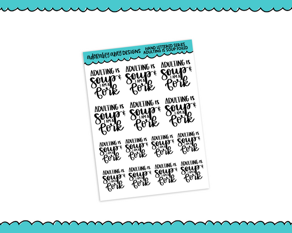 Hand Lettered Adulting is Soup Snarky Planner Stickers for any Planner or Insert - Adorably Amy Designs