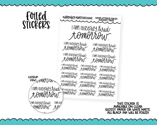 Foiled Hand Lettered Already Tired Tomorrow Planner Stickers for any Planner or Insert