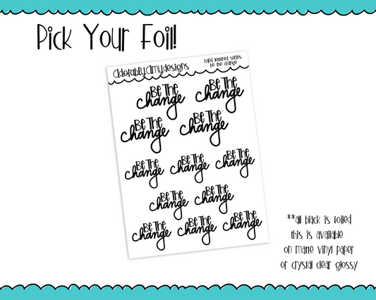Foiled Hand Lettered Be the Change Positive Motivational Planner Stickers for any Planner or Insert - Adorably Amy Designs