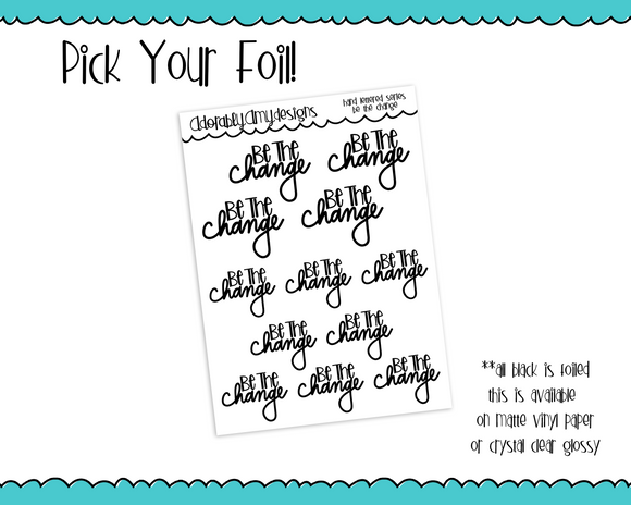 Foiled Hand Lettered Be the Change Positive Motivational Planner Stickers for any Planner or Insert
