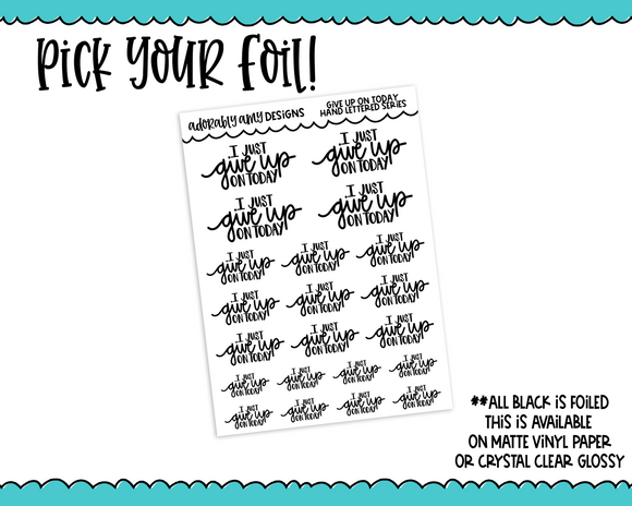 Foiled Hand Lettered Give Up on Today Planner Stickers for any Planner or Insert