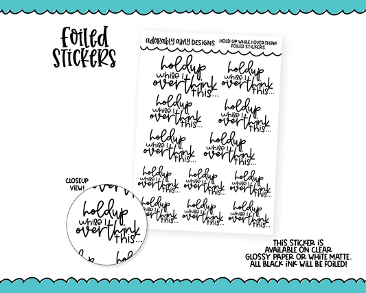 Foiled Hold Up While I Overthink This Snarky Decorative Typography Planner Stickers for any Planner or Insert