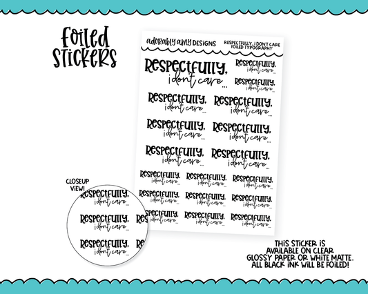 Foiled Respectfully, I Don't Care Snarky Typography Planner Stickers for any Planner or Insert