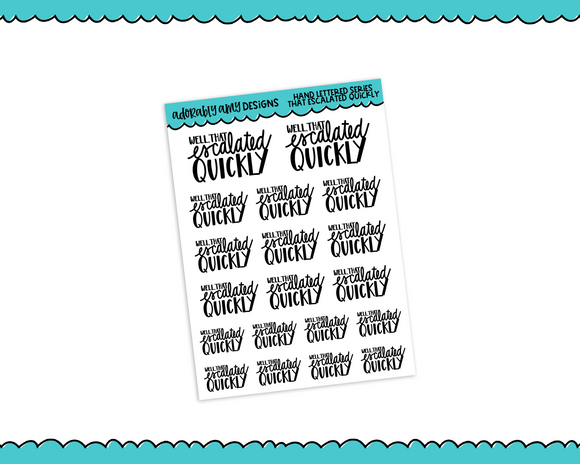 Hand Lettered That Escalated Quickly Snarky Planner Stickers for any Planner or Insert - Adorably Amy Designs
