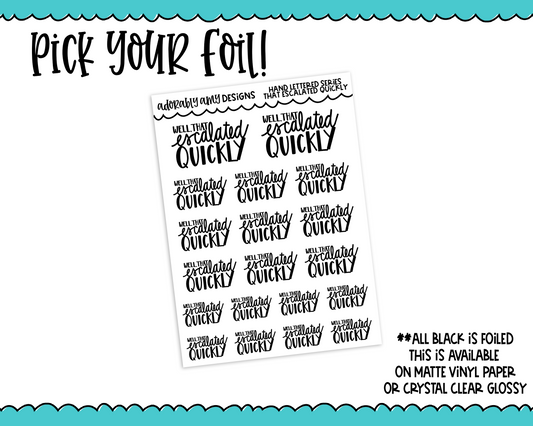 Foiled Hand Lettered That Escalated Quickly Snarky Planner Stickers for any Planner or Insert