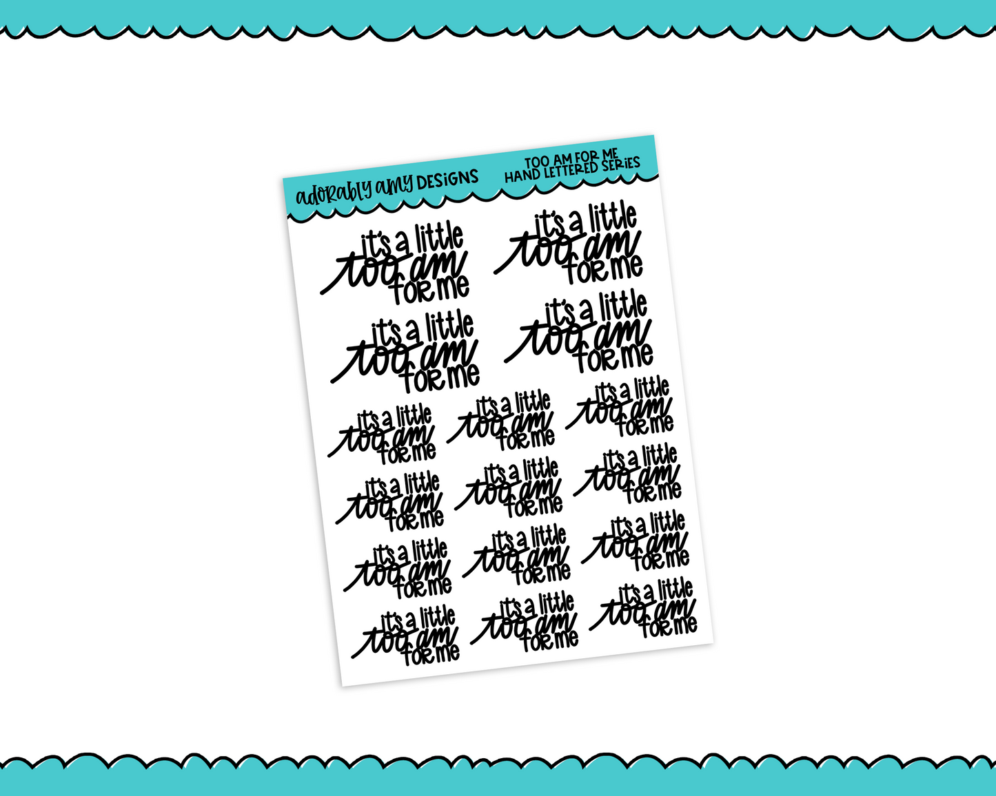 Hand Lettered Too AM for Me Planner Stickers for any Planner or Insert - Adorably Amy Designs
