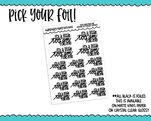 Foiled Hand Lettered Too AM for Me Snarky Planner Stickers for any Planner or Insert - Adorably Amy Designs
