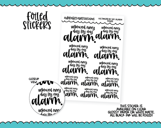 Foiled Victimized By My Alarm Planner Stickers for any Planner or Insert