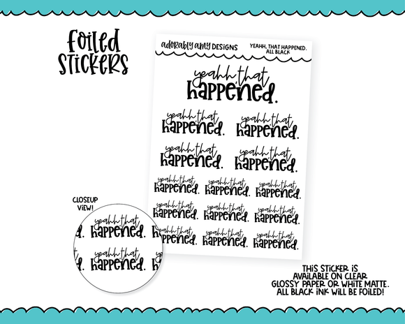Foiled Snarky Yeahh, That Happened Typography Planner Stickers for any Planner or Insert
