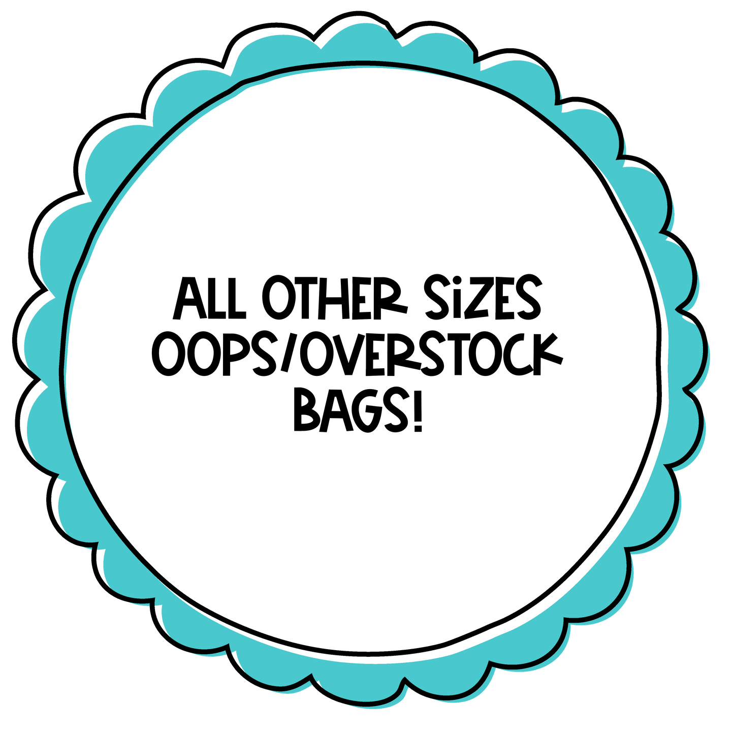 ALL OTHER SIZES OOPS/OVERSTOCK BAGS