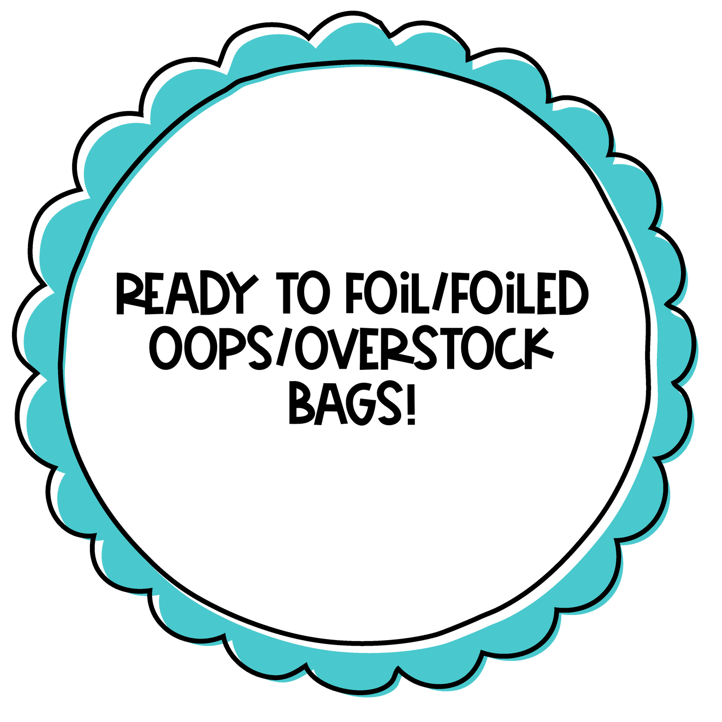 READY TO FOIL OOPS/OVERSTOCK BAGS